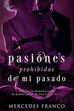 portada Pasiones Prohibidas de mi Pasado Saga Nº3: Una Novela Romántica que no Podrás Parar de Leer (in Spanish)