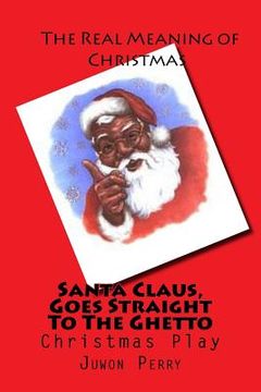 portada Santa Claus, Goes Straight To The Ghetto: Christmas Play (en Inglés)