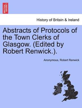 portada abstracts of protocols of the town clerks of glasgow. (edited by robert renwick.). vol. viii
