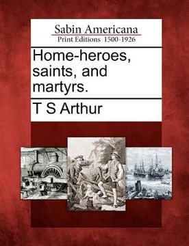 portada home-heroes, saints, and martyrs. (en Inglés)