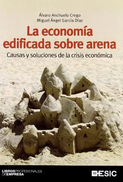 portada La Economía Edificada Sobre Arena: Causas y Soluciones de la Crisis Económica (Libros Profesionales) (in Spanish)