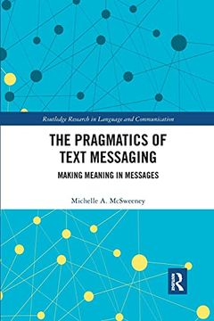 portada The Pragmatics of Text Messaging: Making Meaning in Messages (Routledge Research in Language and Communication) (en Inglés)