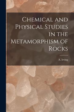 portada Chemical and Physical Studies in the Metamorphism of Rocks (en Inglés)