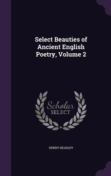 portada Select Beauties of Ancient English Poetry, Volume 2 (en Inglés)