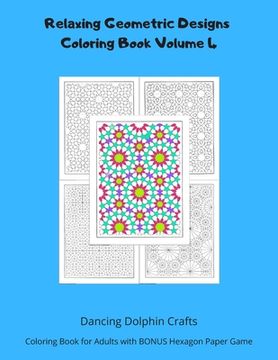 portada Relaxing Geometric Designs Coloring Book Volume 4: Coloring Book for Adults with BONUS Hexagon Paper Game (in English)