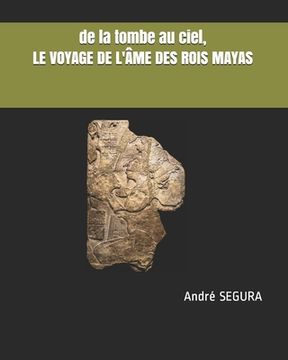 portada de la tombe au ciel, LE VOYAGE DE L'ÂME DES ROIS MAYAS (en Francés)