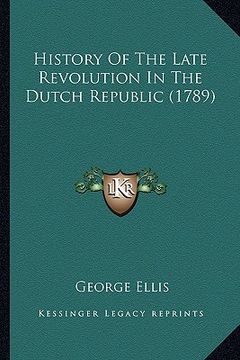 portada history of the late revolution in the dutch republic (1789) (en Inglés)