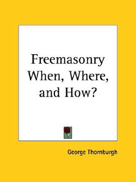 portada freemasonry when, where, and how? (en Inglés)