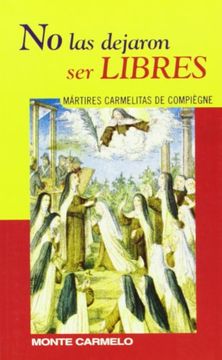 portada No las Dejaron ser Libres: Mártires Carmelitas de Compiègne (Karmel) (in Spanish)