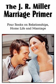 portada the j. r. miller marriage primer, the marriage alter, girls faults and ideals, young men faults and ideals, secrets of happy home life (in English)