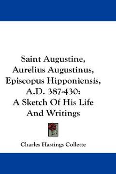 portada saint augustine, aurelius augustinus, episcopus hipponiensis, a.d. 387-430: a sketch of his life and writings (in English)