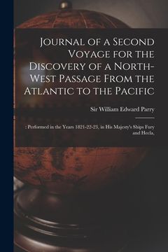portada Journal of a Second Voyage for the Discovery of a North-west Passage From the Atlantic to the Pacific;: Performed in the Years 1821-22-23, in His Maje (en Inglés)