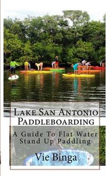 portada Lake San Antonio Paddleboarding: A Guide To Flat Water Stand Up Paddling (in English)