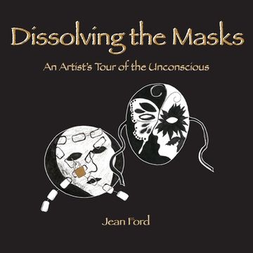 portada Dissolving the Masks: An Artist's Tour of the Unconscious (en Inglés)