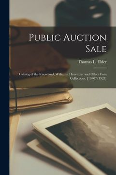 portada Public Auction Sale: Catalog of the Knowland, Williams, Havemyer and Other Coin Collections. [10/07/1927]