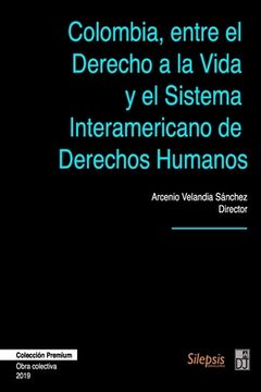 portada Colombia, entre el Derecho a la Vida y el Sistema Interamericano de Derechos Humanos