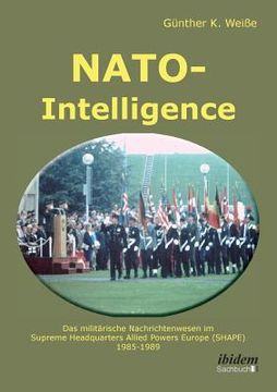 portada NATO-Intelligence: Das militärische Nachrichtenwesen im Supreme Headquarters Allied Powers Europe (SHAPE). 1985 - 1989 (en Alemán)