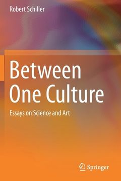 portada Between One Culture: Essays on Science and Art (in English)