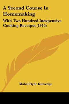 portada a second course in homemaking: with two hundred inexpensive cooking receipts (1915) (in English)