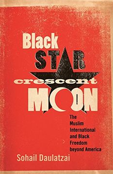 portada Black Star, Crescent Moon: The Muslim International and Black Freedom Beyond America 