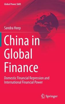 portada China in Global Finance: Domestic Financial Repression and International Financial Power (en Inglés)