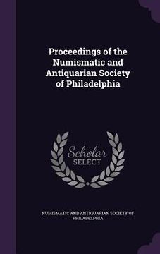 portada Proceedings of the Numismatic and Antiquarian Society of Philadelphia (en Inglés)