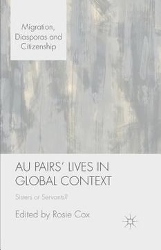 portada Au Pairs' Lives in Global Context: Sisters or Servants? (in English)