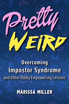 portada Pretty Weird: Overcoming Impostor Syndrome and Other Oddly Empowering Lessons (en Inglés)