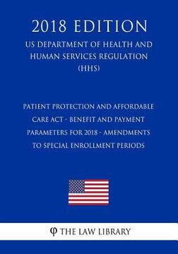 portada Patient Protection and Affordable Care Act - Benefit and Payment Parameters for 2018 - Amendments to Special Enrollment Periods (US Department of Heal (in English)