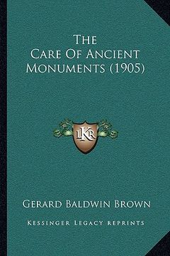 portada the care of ancient monuments (1905) the care of ancient monuments (1905) (en Inglés)