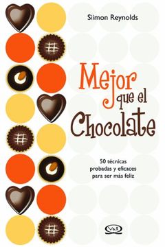 portada Mejor Que El Chocolate, 50 Tecnicas Probadas Y Eficaces Para Ser Mas Feliz / 50 Proven Ways To Feel Happier (in Spanish)