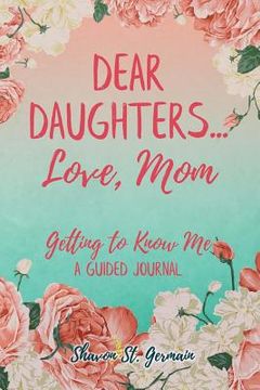 portada Dear Daughters... Love, Mom: Getting to Know Me (en Inglés)