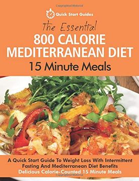 portada The Essential 800 Calorie Mediterranean Diet 15 Minute Meals: A Quick Start Guide to Weight Loss With Intermittent Fasting and Mediterranean Diet Benefits. Delicious Calorie-Counted 15 Minute Meals (in English)