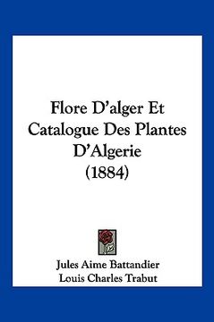 portada Flore D'alger Et Catalogue Des Plantes D'Algerie (1884) (en Francés)