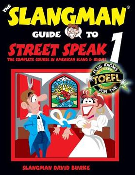 portada The Slangman Guide to Street Speak 1: The Complete Course in American Slang & Idioms: Volume 1 (The Slangman Guides) (en Inglés)