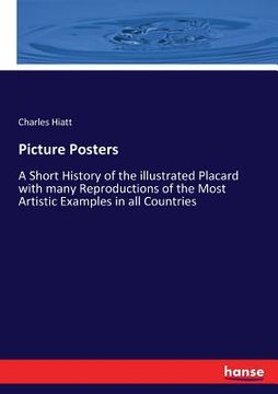portada Picture Posters: A Short History of the illustrated Placard with many Reproductions of the Most Artistic Examples in all Countries (en Inglés)