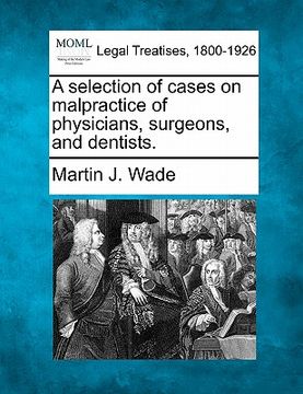 portada a selection of cases on malpractice of physicians, surgeons, and dentists. (en Inglés)