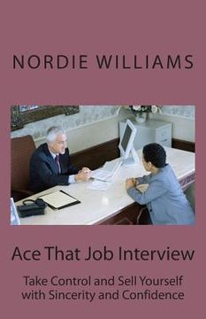 portada Ace That Job Interview: Take Control and Sell Yourself with Sincerity and Confidence (en Inglés)