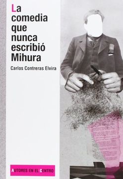 portada La comedia que nunca escribió Mihura (Autores en el Centro)