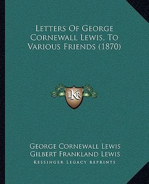 portada letters of george cornewall lewis, to various friends (1870) (en Inglés)