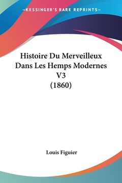 portada Histoire Du Merveilleux Dans Les Hemps Modernes V3 (1860) (en Francés)