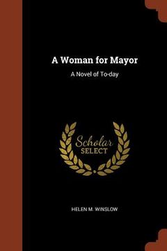 portada A Woman for Mayor: A Novel of To-day (in English)