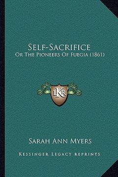 portada self-sacrifice: or the pioneers of fuegia (1861) (en Inglés)