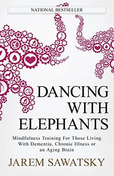 portada Dancing With Elephants: Mindfulness Training for Those Living With Dementia, Chronic Illness or an Aging Brain: Volume 1 (How to die Smiling Series)