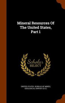 portada Mineral Resources Of The United States, Part 1 (en Inglés)