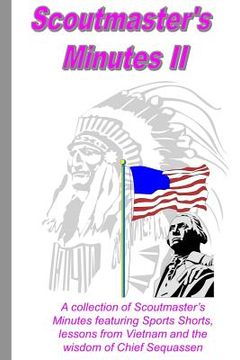 portada Scoutmaster's Minutes II: A collection of Scoutmaster's Minutes featuring Sport Shorts, lessons from Vietnam and the wisdom of Chief Sequassen