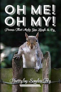 portada Oh Me! Oh My! Poems That Make You Laugh & Cry Poetry by: Sondra Fry (in English)