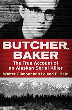 portada Butcher, Baker: The True Account of an Alaskan Serial Killer (en Inglés)