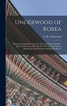 portada Underwood of Korea [Microform]: Being an Intimate Record of the Life and Work of the Rev. H. G. Underwood, D. D. , Ll. D. , for Thity-One Years a Missionary of the Presbyterian Board in Korea 