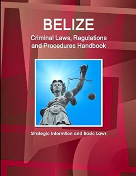 portada Belize Criminal Laws, Regulations and Procedures Handbook - Strategic Informtion and Basic Laws (World Business and Investment Library) (en Inglés)